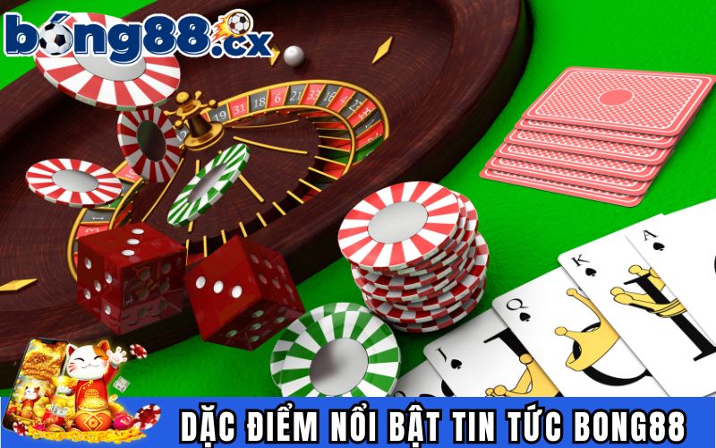 Đặc điểm nổi bật của tin tức BONG88