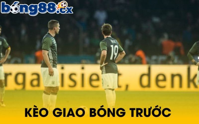 Chiến lược hiệu quả tham gia kèo giao bóng trước